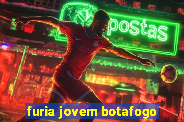 furia jovem botafogo